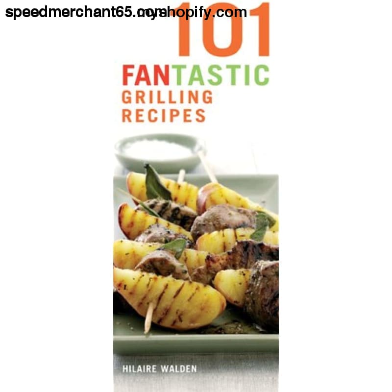 101 Fantastic Grilling Recipes - These are easy outdoor