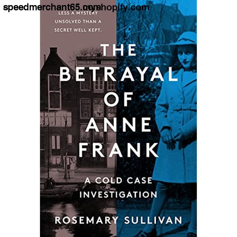 The Betrayal of Anne Frank: A Cold Case Investigation