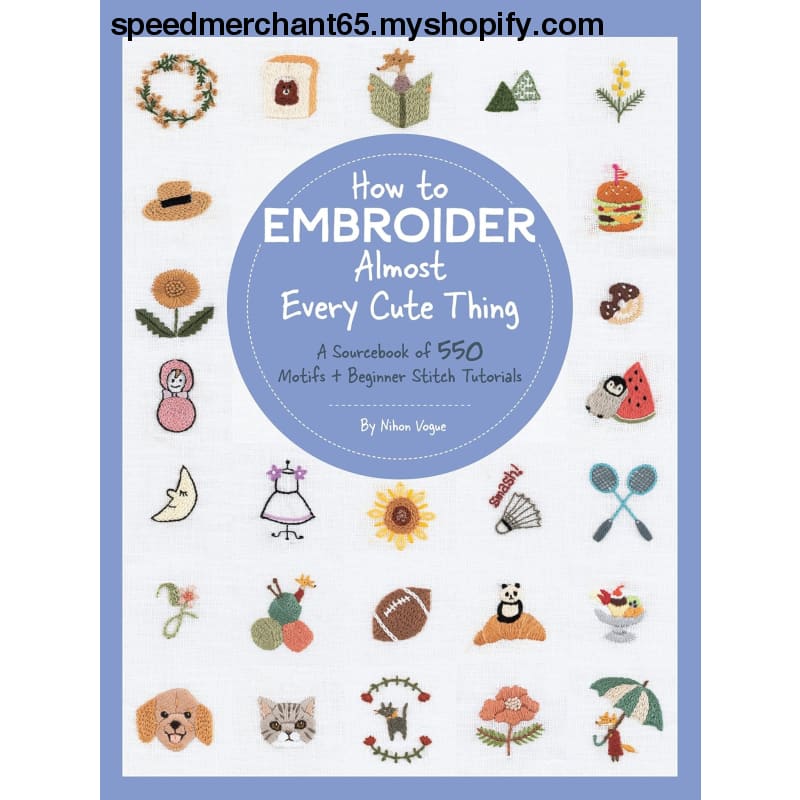 How to Embroider Almost Every Cute Thing: A Sourcebook