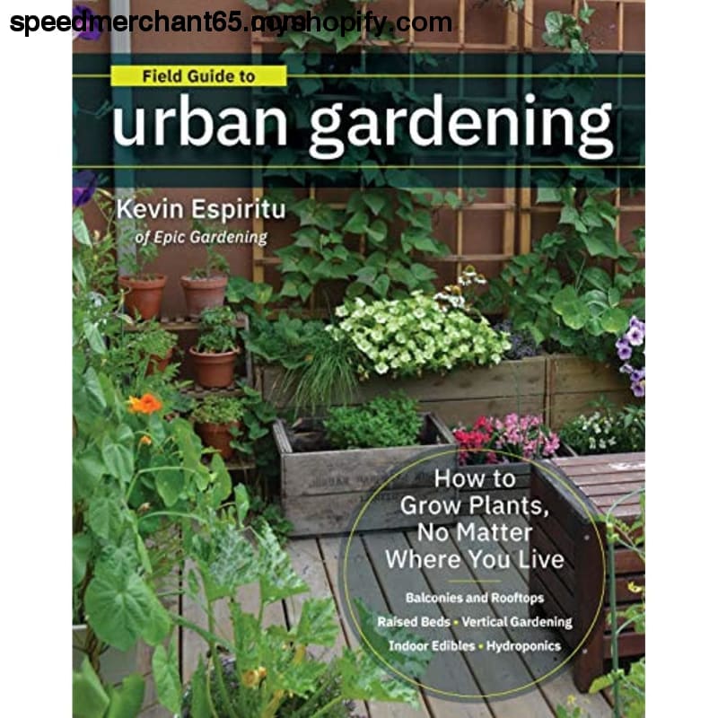 Field Guide to Urban Gardening: How Grow Plants No Matter