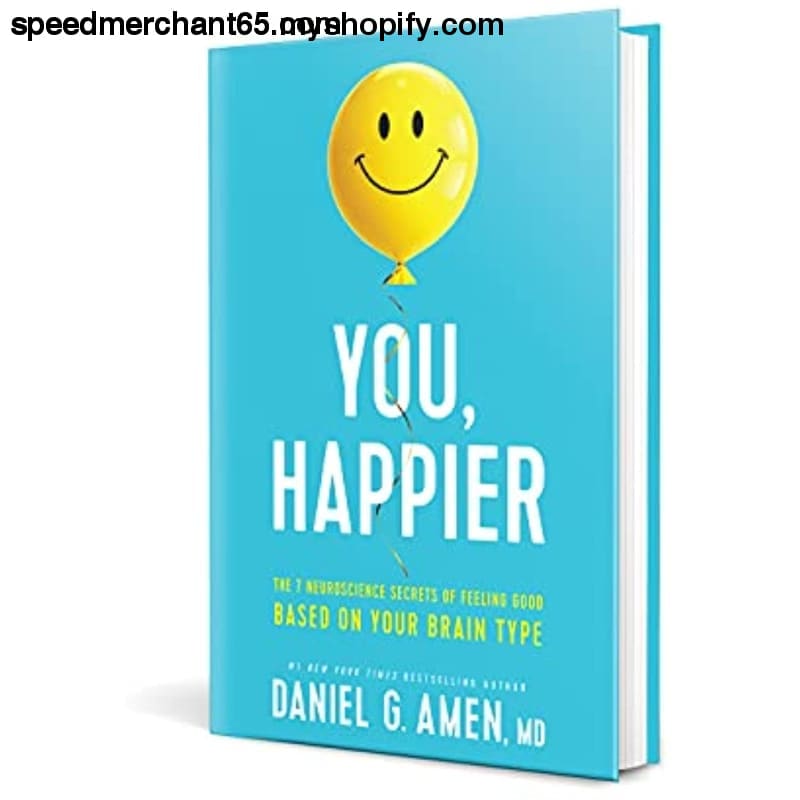 You Happier: The 7 Neuroscience Secrets of Feeling Good