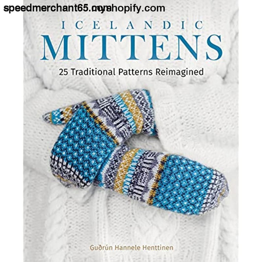 Icelandic Mittens: 25 Traditional Patterns Reimagined -