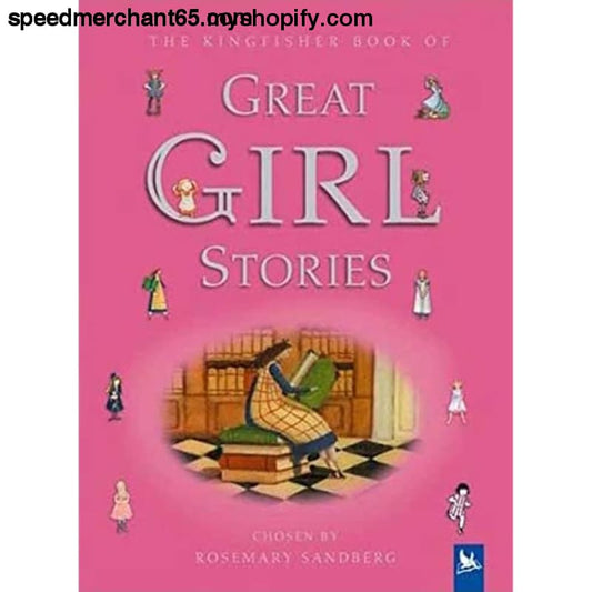 The Kingfisher Book of Great Girl Stories: A Treasury