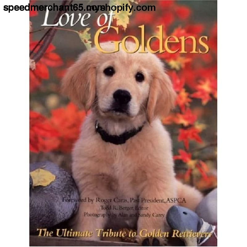 Love of Goldens: The Ultimate Tribute to Golden Retrievers