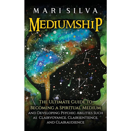 Mediumship: The Ultimate Guide to Becoming a Spiritual