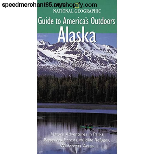 National Geographic Guide to America’s Outdoors: Alaska -
