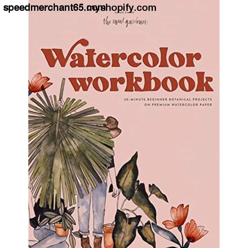 Watercolor Workbook: 30-Minute Beginner Botanical Projects