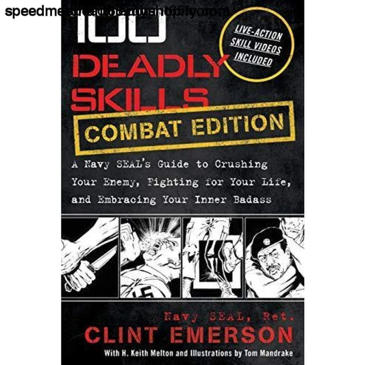100 Deadly Skills: COMBAT EDITION: A Navy SEAL’s Guide