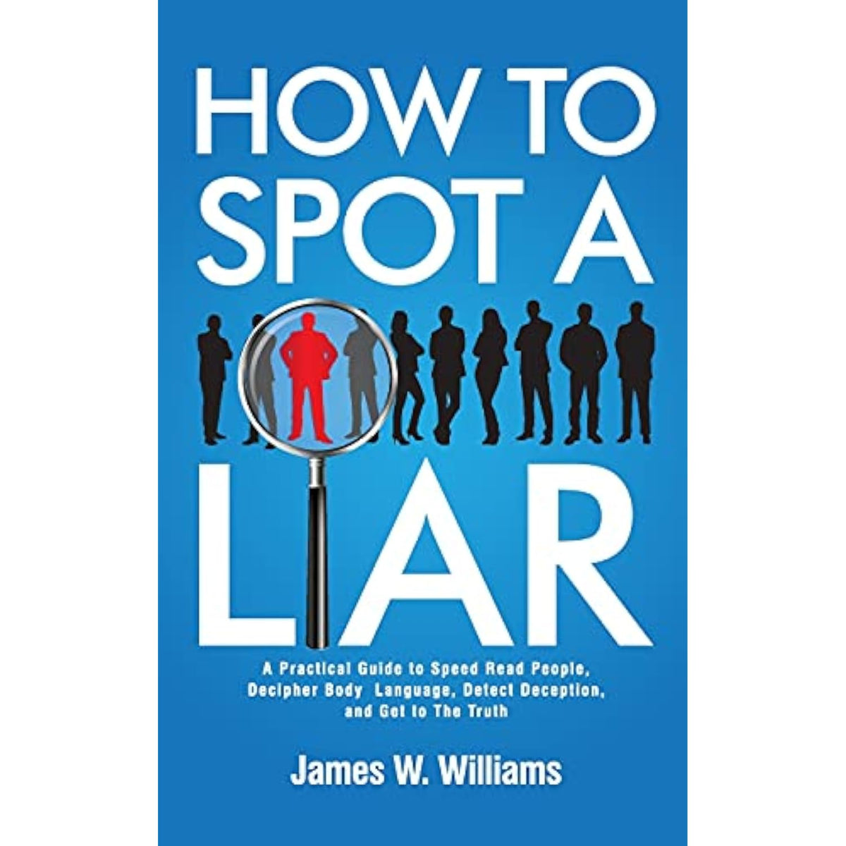 How to Spot a Liar: A Practical Guide to Speed Read People, Decipher Body Language, Detect Deception, and Get to The Truth (Communication Skills Training) - The Hungry Bookworm & Speedmerchant65