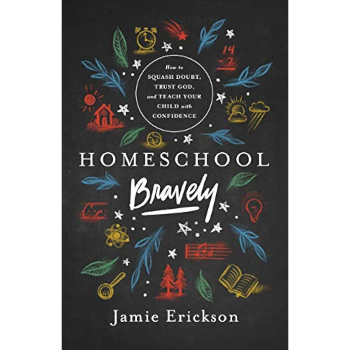 Homeschool Bravely: How to Squash Doubt, Trust God, and Teach Your Child with - The Hungry Bookworm & Speedmerchant65