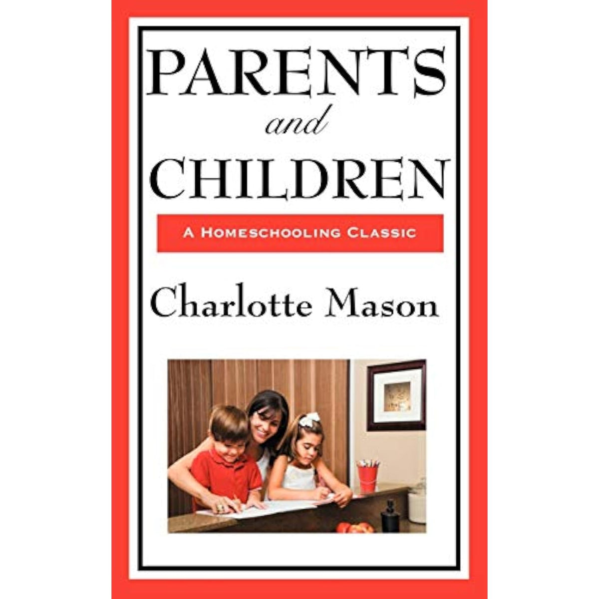 Parents and Children: Volume II of Charlotte Mason's Original Homeschooling - The Hungry Bookworm & Speedmerchant65