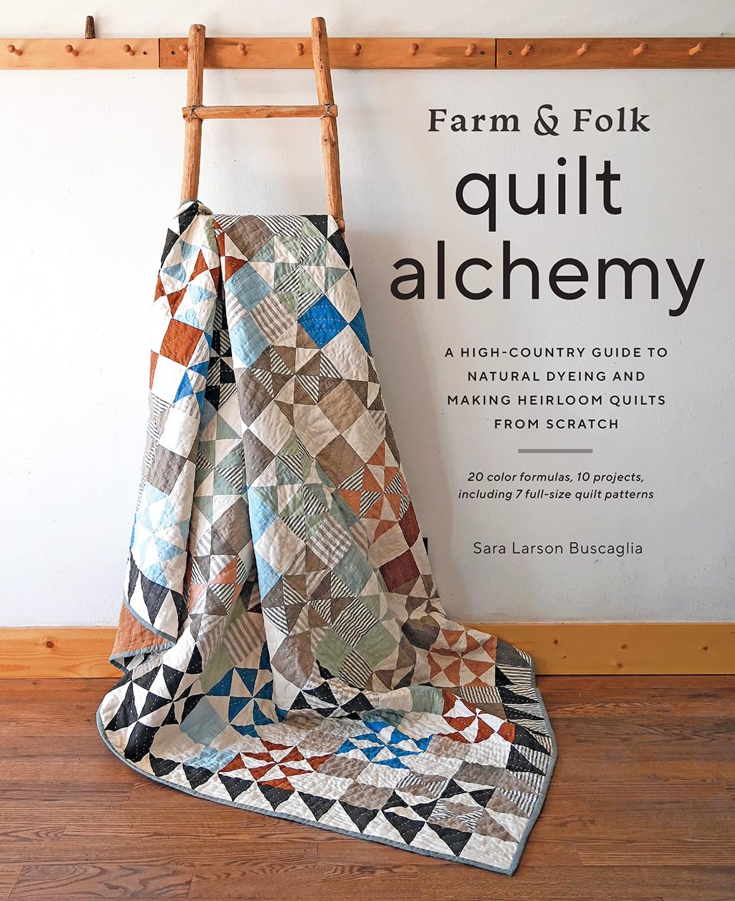Farm & Folk Quilt Alchemy: A High-Country Guide to Natural Dyeing and Making - The Hungry Bookworm & Speedmerchant65