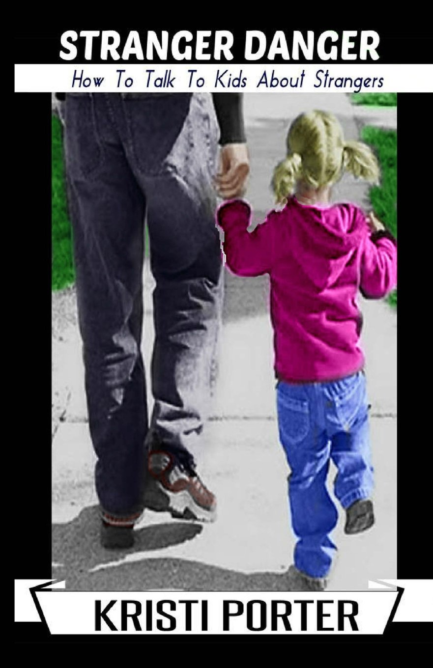 Stranger Danger - How to Talk to Kids About Strangers [Paperback] Porter, Kristi