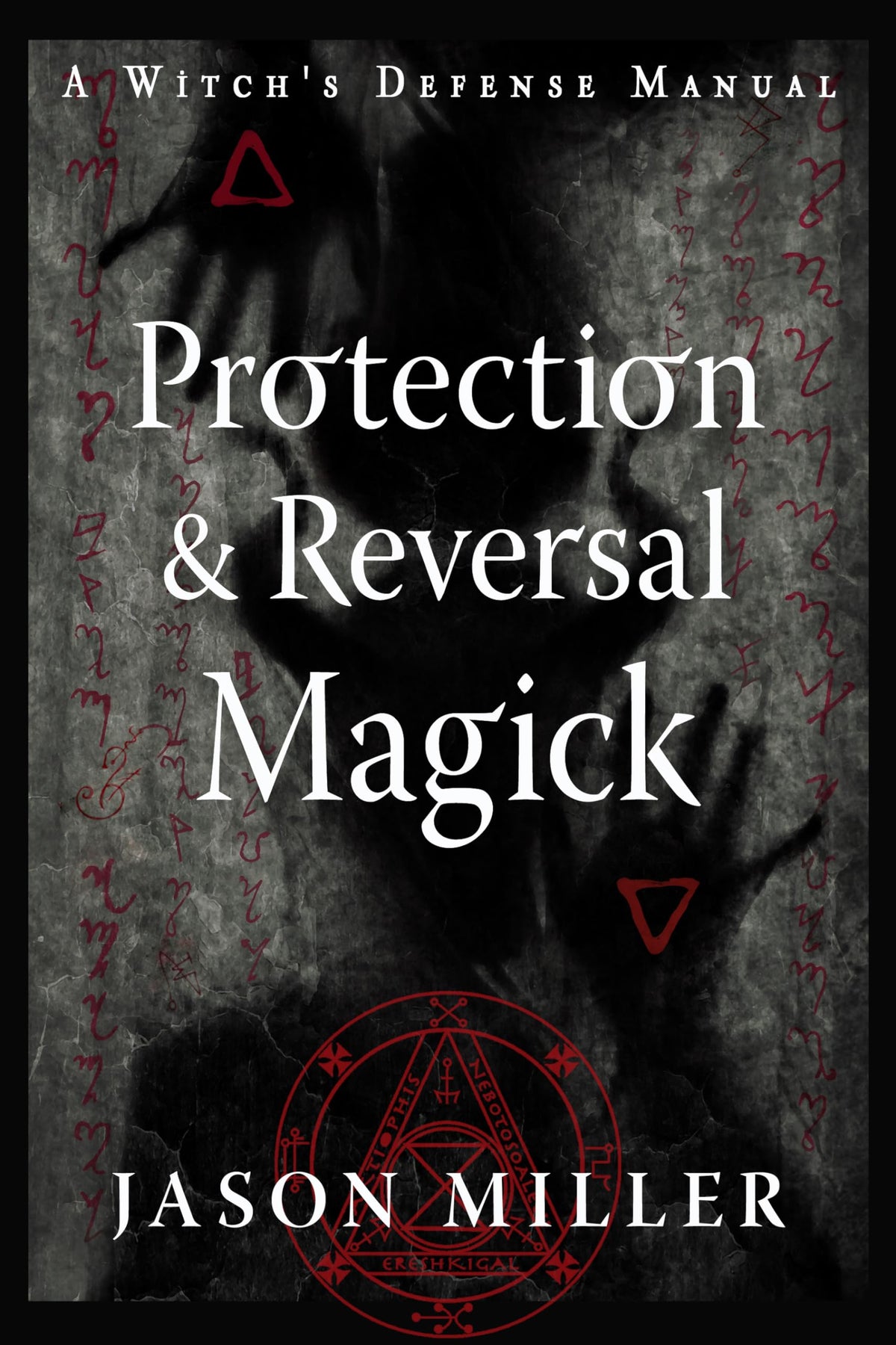 Protection & Reversal Magick (Revised and Updated Edition): A Witch's Defense - The Hungry Bookworm & Speedmerchant65