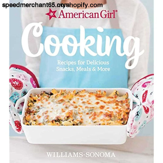 American Girl Cooking: Recipes for Delicious Snacks Meals &