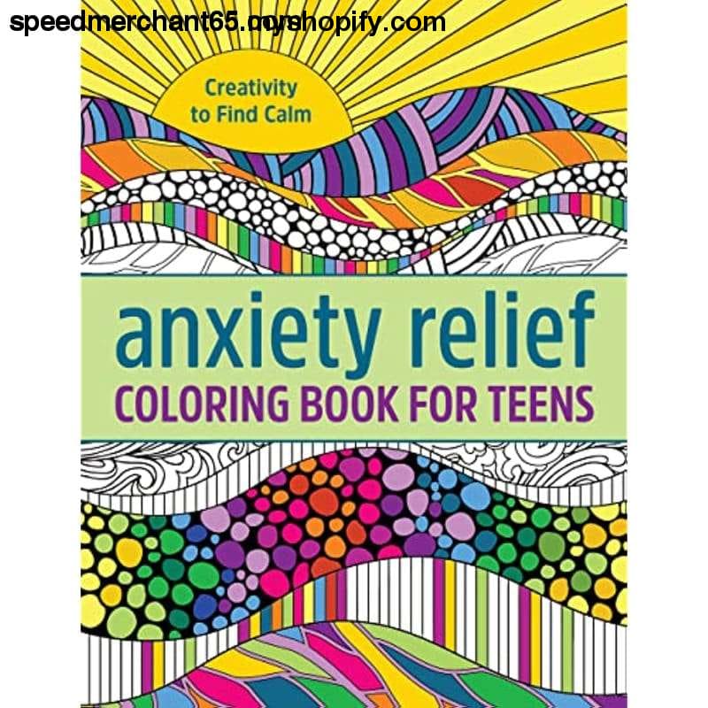 Anxiety Relief Coloring Book for Teens: Creativity to Find