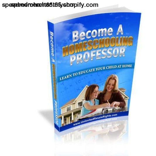 Become A Homeschooling Professor (ebook) - ebook