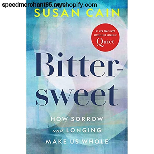 Bittersweet: How Sorrow and Longing Make Us Whole -