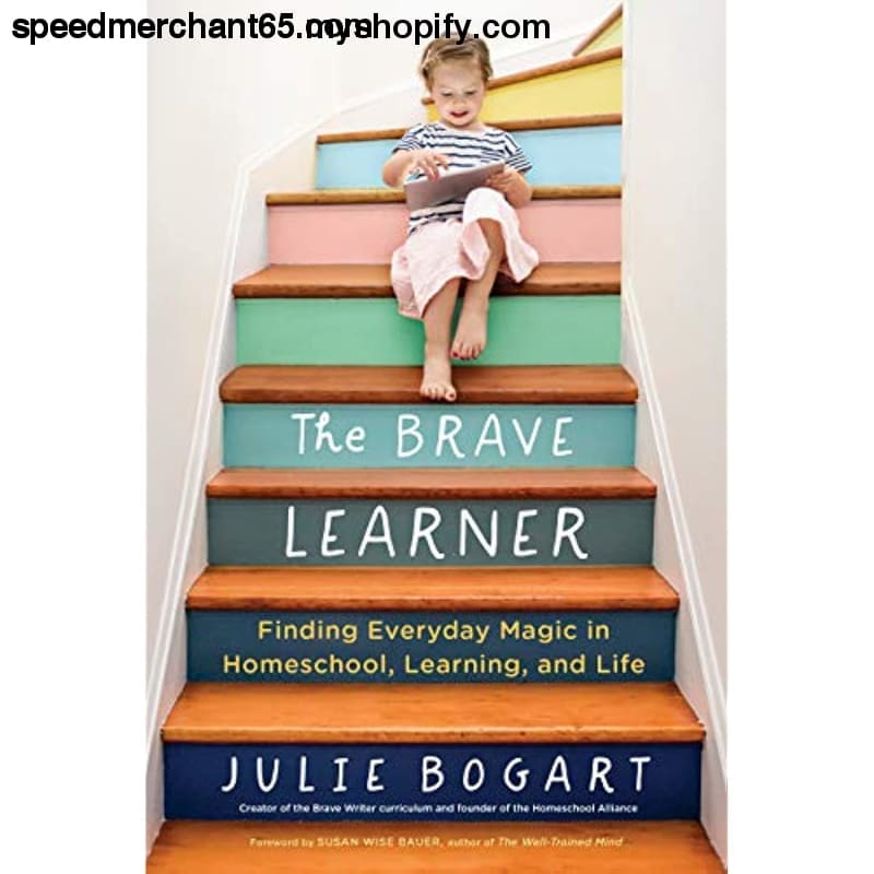 The Brave Learner: Finding Everyday Magic in Homeschool