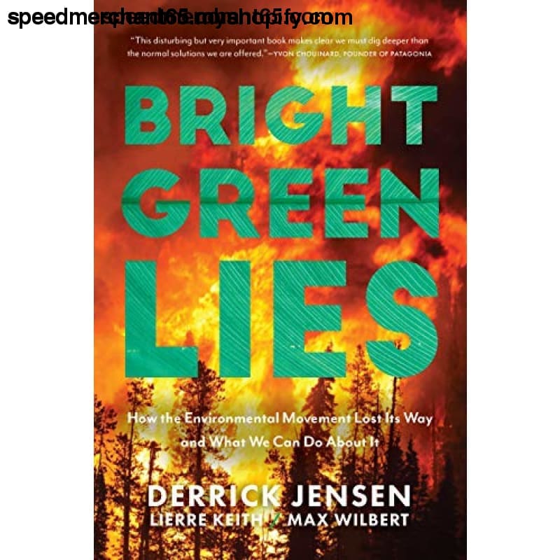 Bright Green Lies: How the Environmental Movement Lost Its