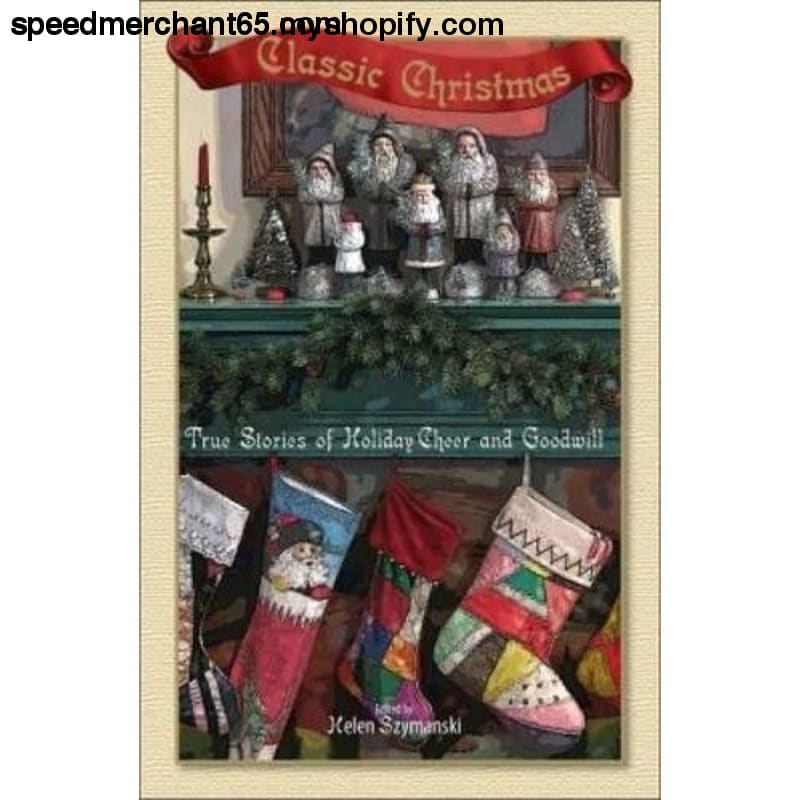 Classic Christmas: True Stories of Holiday Cheer
