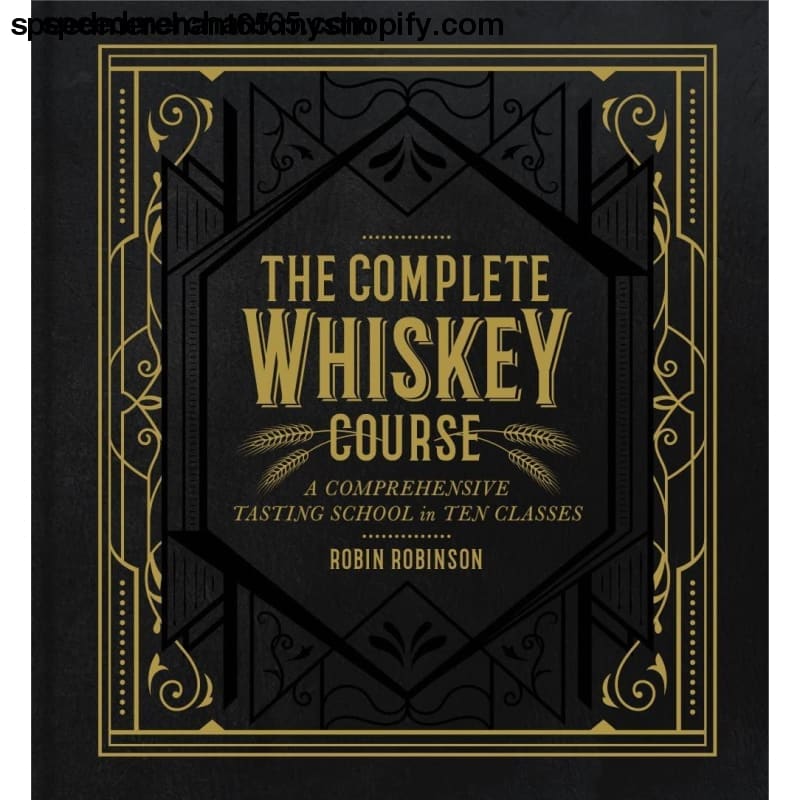 The Complete Whiskey Course: A Comprehensive Tasting School