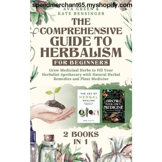 The Comprehensive Guide to Herbalism for Beginners: (2 Books