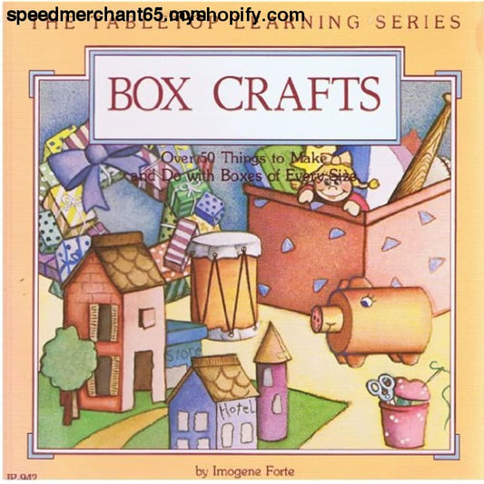 Box Crafts over 50 Things to Make and Do With Boxes of Every
