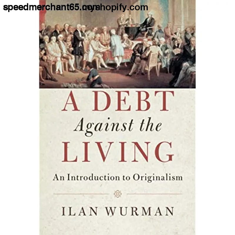 A Debt Against the Living: An Introduction to Originalism