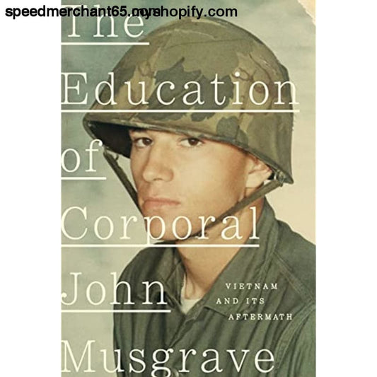 The Education of Corporal John Musgrave: Vietnam and Its