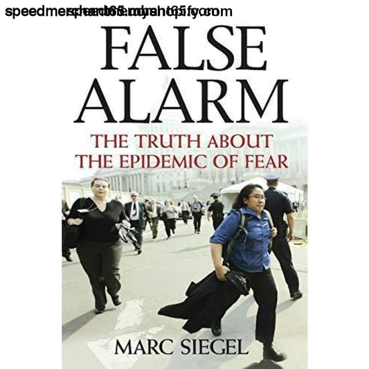 False Alarm: The Truth about the Epidemic of Fear -