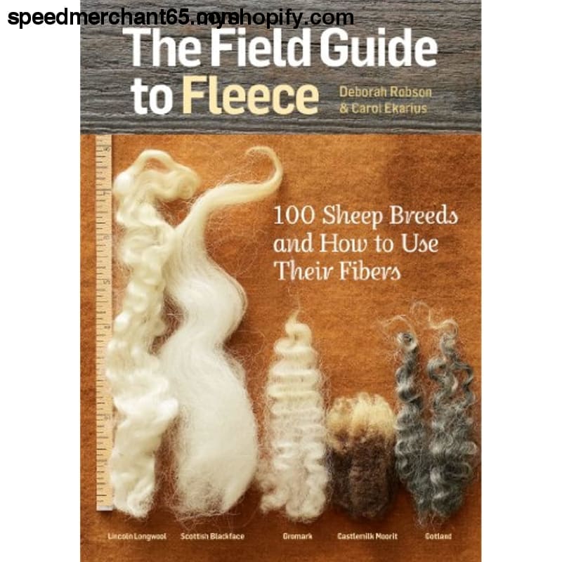 The Field Guide to Fleece: 100 Sheep Breeds & How Use Their