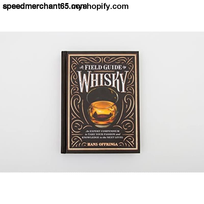 A Field Guide to Whisky: An Expert Compendium Take Your