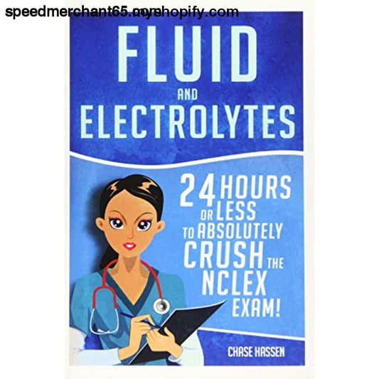 Fluid and Electrolytes: 24 Hours or Less to Absolutely Crush