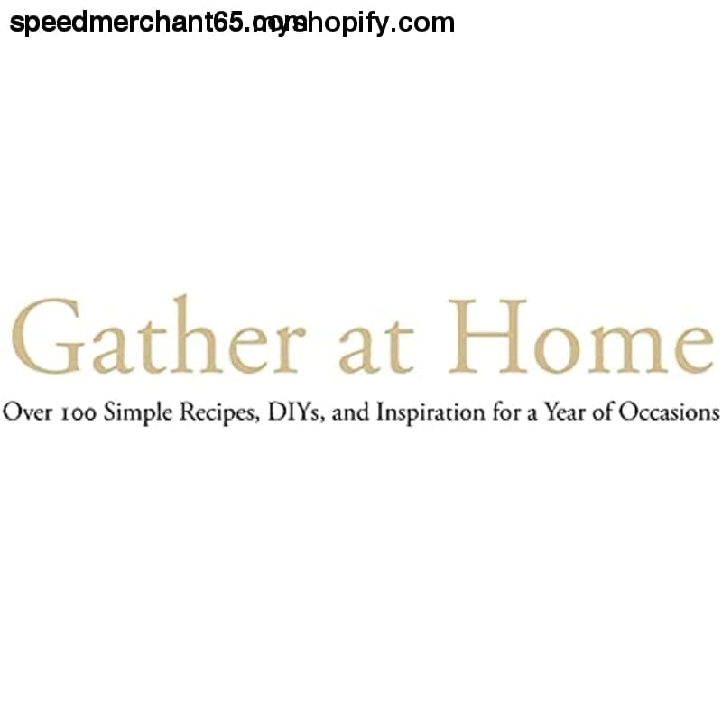 Gather at Home: Over 100 Simple Recipes DIYs and Inspiration