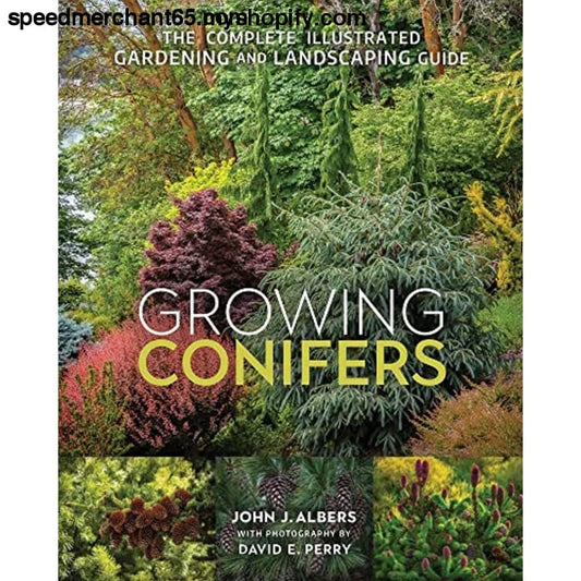 Growing Conifers: The Complete Illustrated Gardening