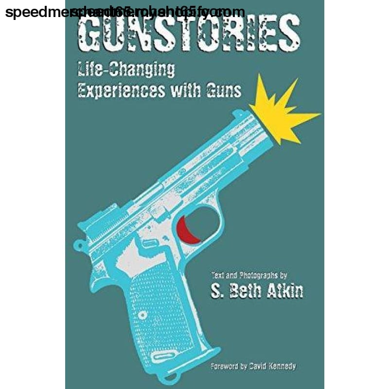 Gunstories: Life-Changing Experiences with Guns Atkin S.