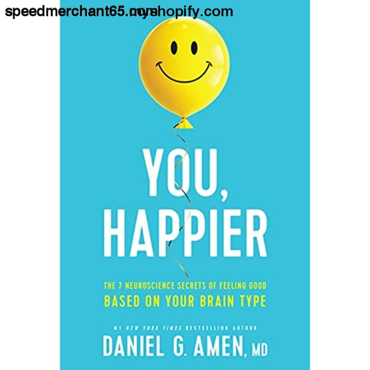 You Happier: The 7 Neuroscience Secrets of Feeling Good