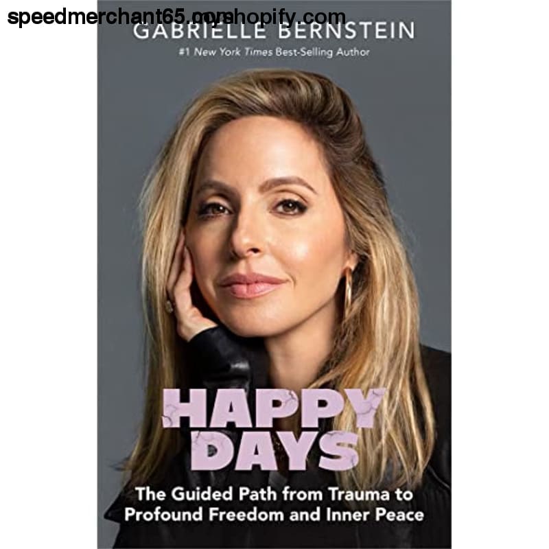 Happy Days: The Guided Path from Trauma to Profound Freedom