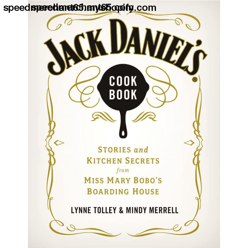 Jack Daniel’s Cookbook: Stories and Kitchen Secrets from