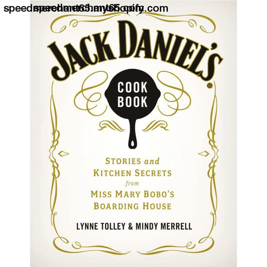 Jack Daniel’s Cookbook: Stories and Kitchen Secrets from