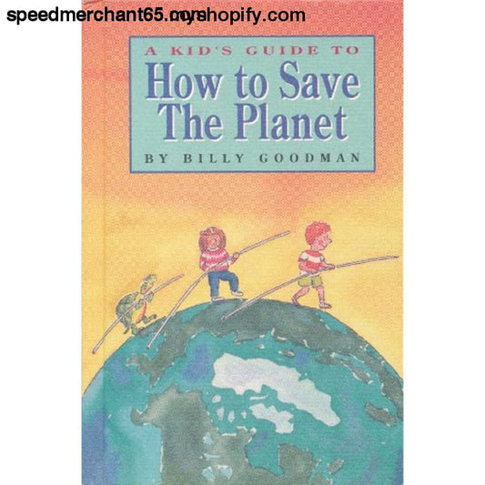 A Kid’s Guide to How Save the Planet (Camelot World) -