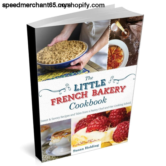 The Little French Bakery Cookbook: Sweet & Savory Recipes