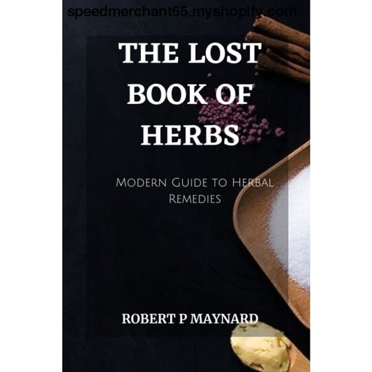 THE LOST BOOK OF HERBS: A Modern Guide to Herbal Remedies
