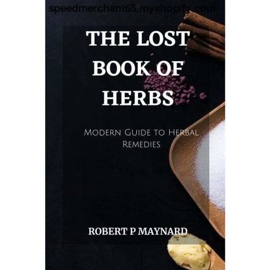 THE LOST BOOK OF HERBS: A Modern Guide to Herbal Remedies