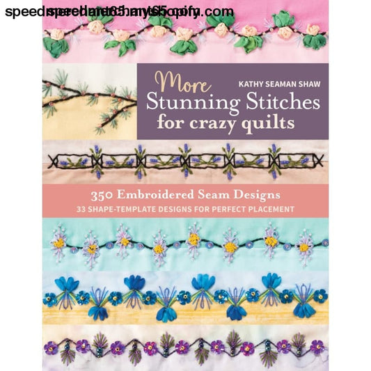 More Stunning Stitches for Crazy Quilts: 350 Embroidered