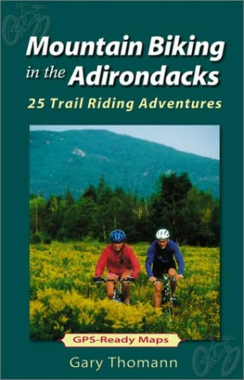 Mountain Biking in the Adirondacks : 25 Trail Riding Adventures Thomann, Gary - The Hungry Bookworm & Speedmerchant65