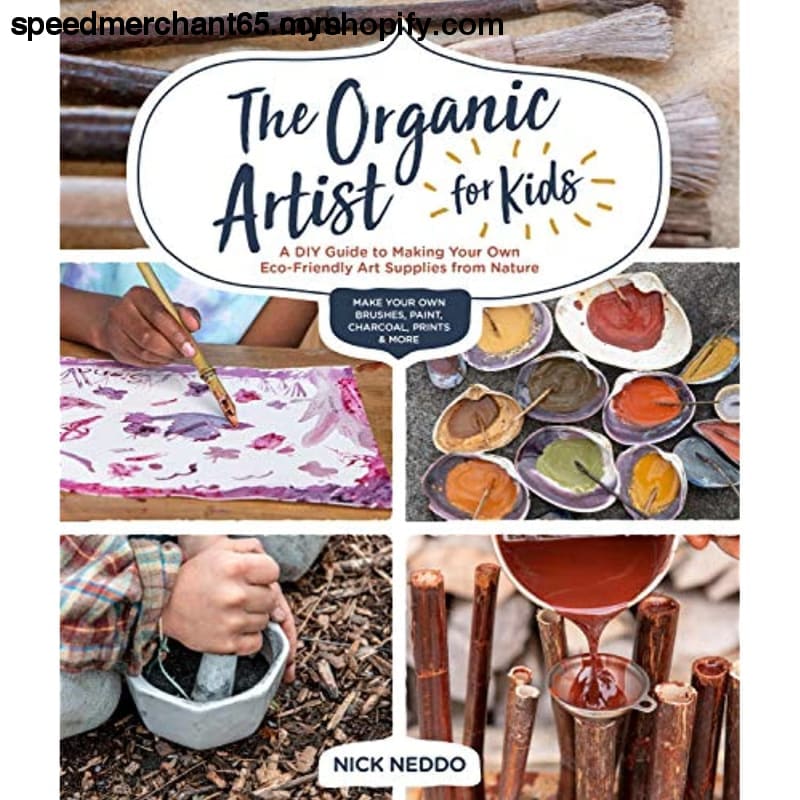 The Organic Artist for Kids: A DIY Guide to Making Your Own
