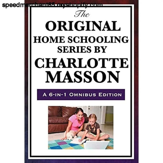 The Original Home Schooling Series by Charlotte Mason -