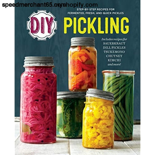 DIY Pickling: Step-By-Step Recipes for Fermented Fresh